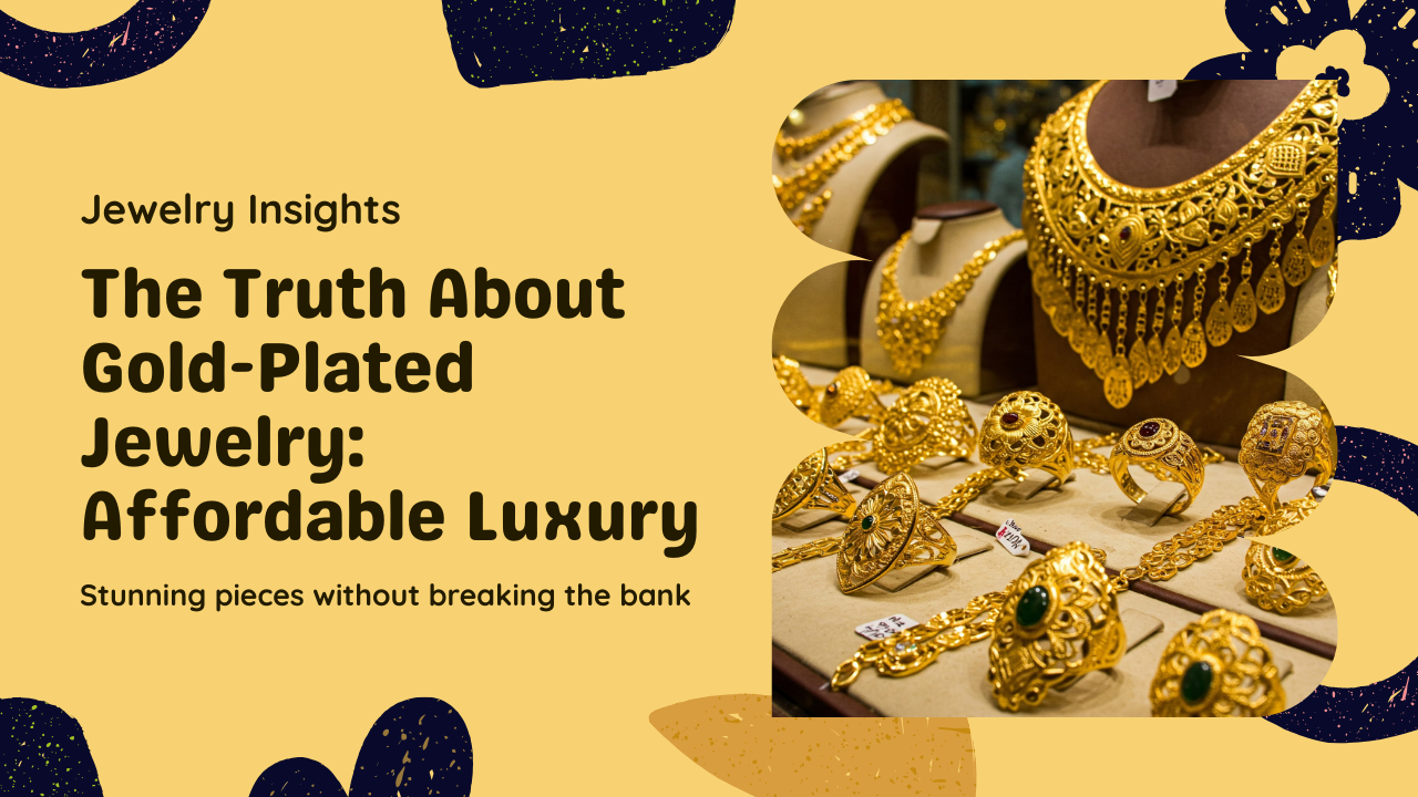 The Truth About Gold-Plated Jewelry: Luxury Look Without the Price Tag